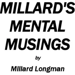 Millard Longman - Millards - Mental Musing.