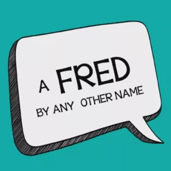 Fred by Any Other Name by John Bannon.