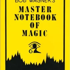 Bob Wagner's Master Notebook Of Magic By Bob Wagner .