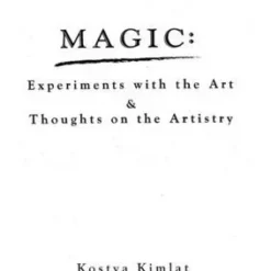 Kostya Kimlat - Magic Experiments With The Art & Thoughts On The Artistry.