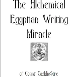 The Alchemical Eqyptian Writing Miracle by Count Cashliostro