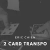 Eric Chien – Two Card Transpo