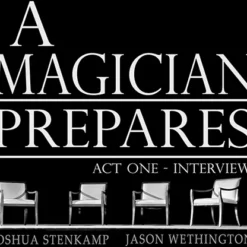 A Magician Prepares: Act One - Interviews by Joshua Stenkamp and Jason Wethington.