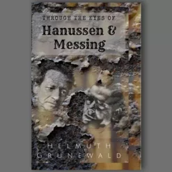 Through The Eyes of Hanussen & Messing By Helmuth Grunewald.