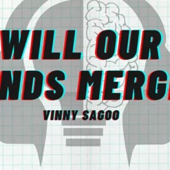 Will Our Minds Merge by Vinny Sagoo