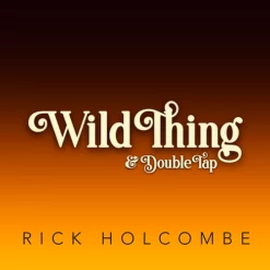 Wild Thing & Double Tap by Rick Holcombe.