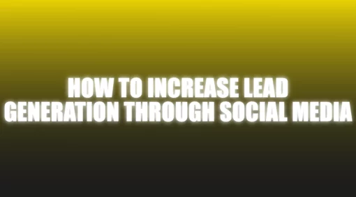 How To Increase Lead Generation Through Social Media - The Netrix.