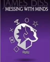 Messing With Minds by James Biss