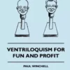 Ventriloquism For Fun and Profit by Paul Winchell