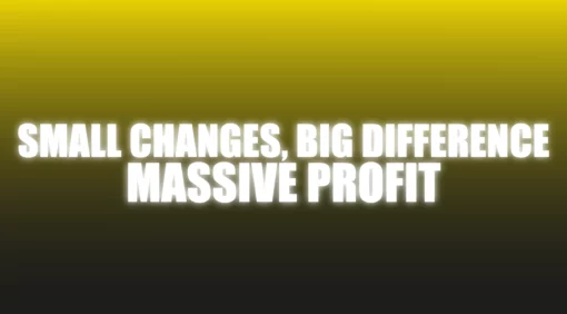 Small Changes, Big Difference, Massive Profit - The Netrix.