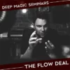 Beniamin Earl – Deep Magic Seminars – The Flow Deal – Week 2.