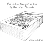 This Lecture Brought To You By The Letter Comedy Erik Tait.