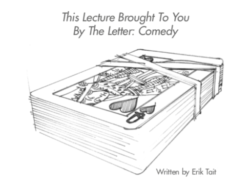 This Lecture Brought To You By The Letter Comedy Erik Tait.