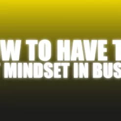 How To Have The Right Mindset In Business - The Netrix.