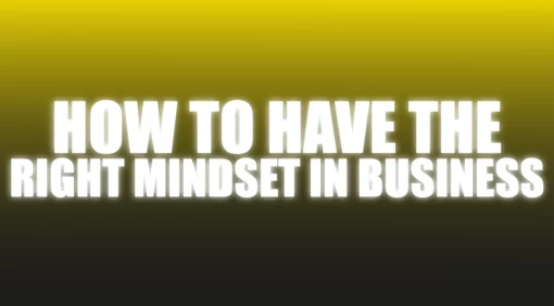 How To Have The Right Mindset In Business - The Netrix.