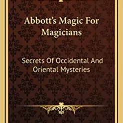 Percy Abbott – Abbott’s Magic for Magicians: Secrets of Occidental and Oriental Mysteries