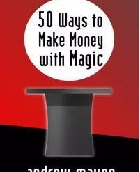 Andrew Mayne - 50 Ways to Make Money with Magic