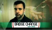 Bridge Change by Ryan Bliss - video DOWNLOAD