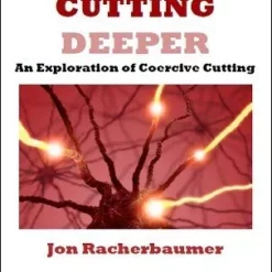 Jon Racherbaumer – Cutting Deeper: an exploration of coercive cutting