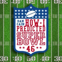 How I predicted Super Bowl 46 by Dan Cain (Instant Download)