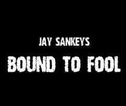 Jay Sankey - BOUND TO FOOL