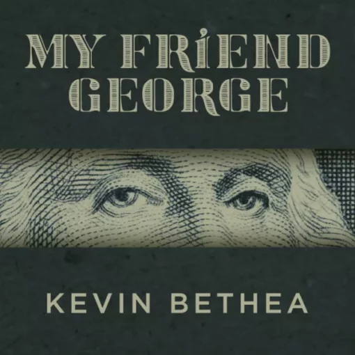 Kevin Bethea – My Friend George