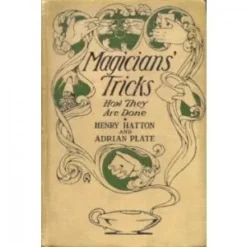 Magicians' Tricks How They Are Done by Henry Hatton and Adrian Plate