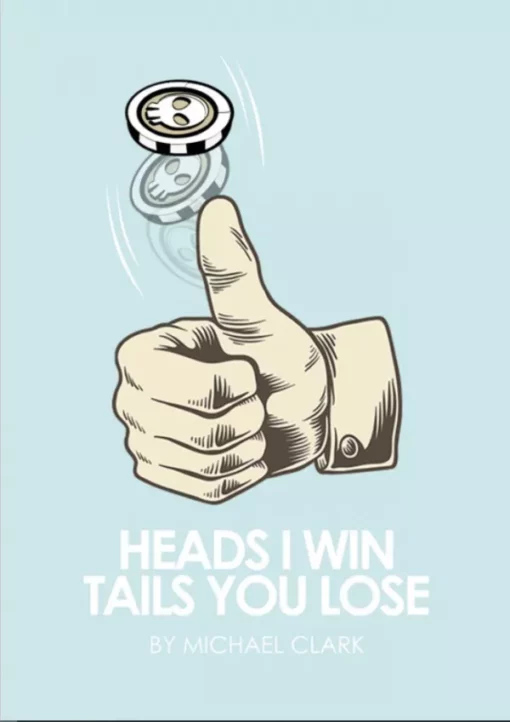 Michael Clark – Heads I win, Tails you lose (official PDF)