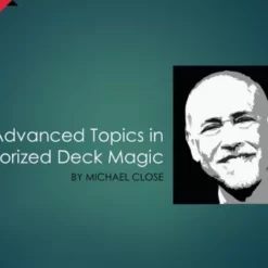 Michael Close – Advanced Topics in Memorized Deck Magic ( Instant Download )