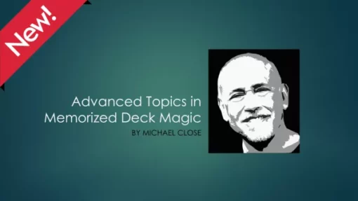 Michael Close – Advanced Topics in Memorized Deck Magic ( Instant Download )