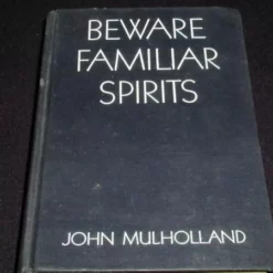 Beware Familiar Spirits by John Mulholland.