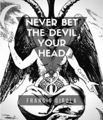 Never Bet The Devil Your Head by Francis Girola