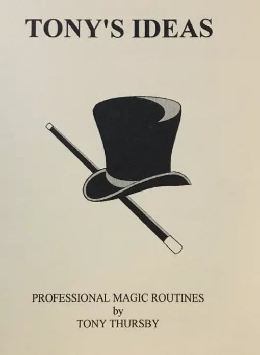 Tony's Ideas - Professional Magic Routines by Tony Thursby