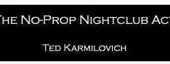 No-Prop Nightclub Act by Ted Karmilovich