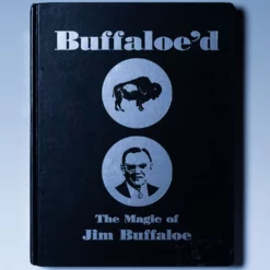 Buffaloe'd - The Magic of Jim Buffaloe by Jim Buffaloe.