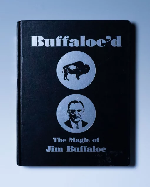 Buffaloe'd - The Magic of Jim Buffaloe by Jim Buffaloe.