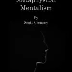 Scott Creasey – Minimalistic, Metaphysical, Mentalism – The Lecture (official PDF)