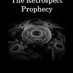 Scott Creasey – The Retrospect Prophecy