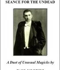 Seance for the Undead: a Duet of Unusual Magicks by Paul Voodini