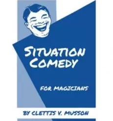 Situation Comedy for Magicians By Clettis V. Musson