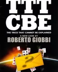 TTTCBE – The Trick That Cannot Be Explained – by Roberto Giobbi