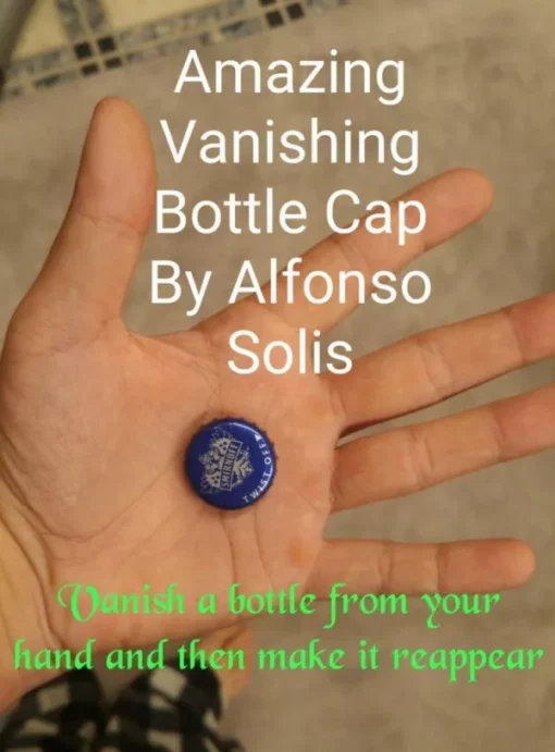 Alfonso Solis – Amazing Vanishing Bottle Cap