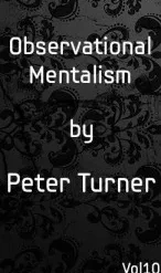 Observational Mentalism Vol 10 by Peter Turner.