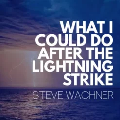 Steve Wachner – What I Could do After the Lightning Strike ( Instant Download )