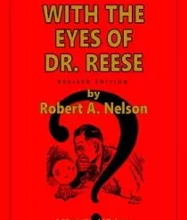 With the Eyes of Dr. Reese by Robert A. Nelson