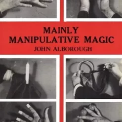 Mainly Manipulative Magic by John Alborough.