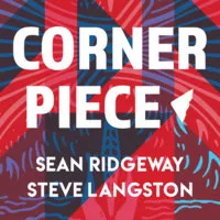 Corner Piece by Steve Langston & Sean Ridgeway.