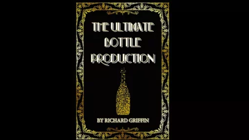 The Ultimate Bottle Production by Richard Griffin ( Instant Download )