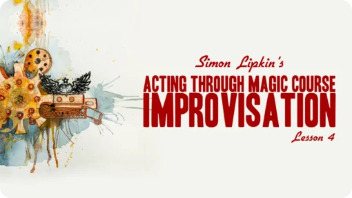 Simon Lipkin's Acting Through Magic - Lesson 4 ( Instant Download )