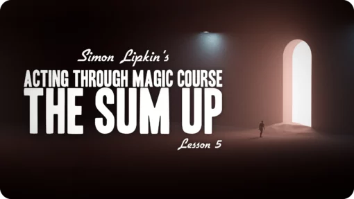 Simon Lipkin's Acting Through Magic - Lesson 5 ( Instant Download )